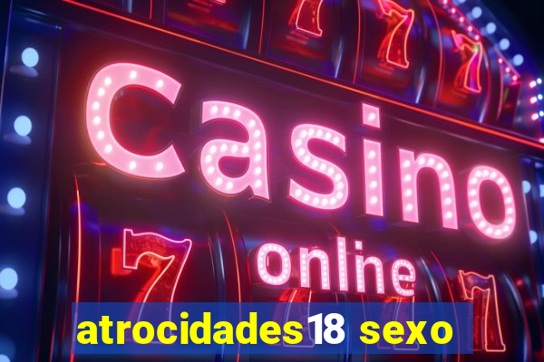 atrocidades18 sexo